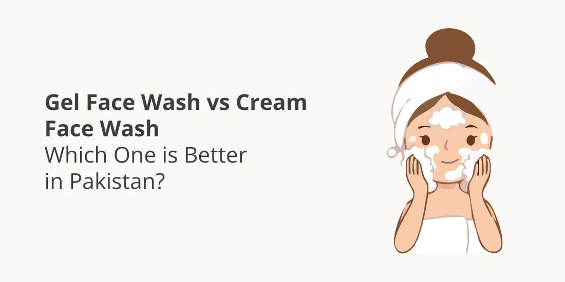 Gel Face Wash vs Cream Face Wash – Which One is Better in Pakistan?