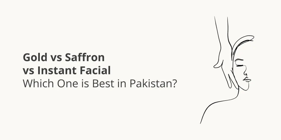 Gold vs Saffron vs Instant Facial – Which One is Best in Pakistan?