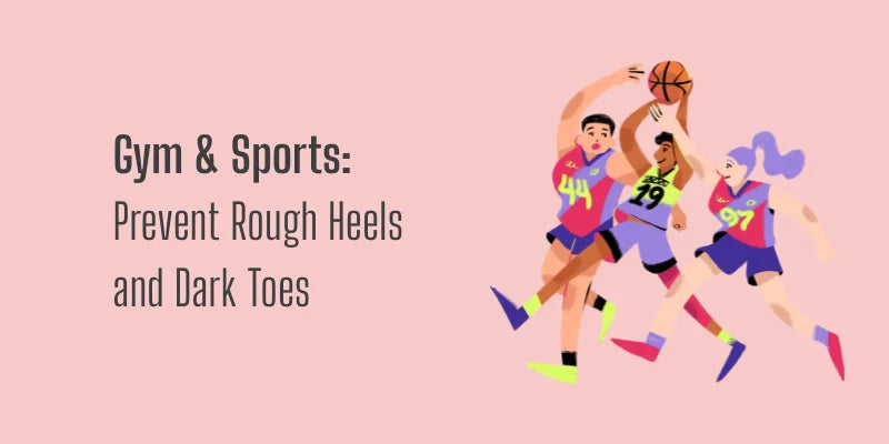 Gym & Sports: Prevent Rough Heels and Dark Toes