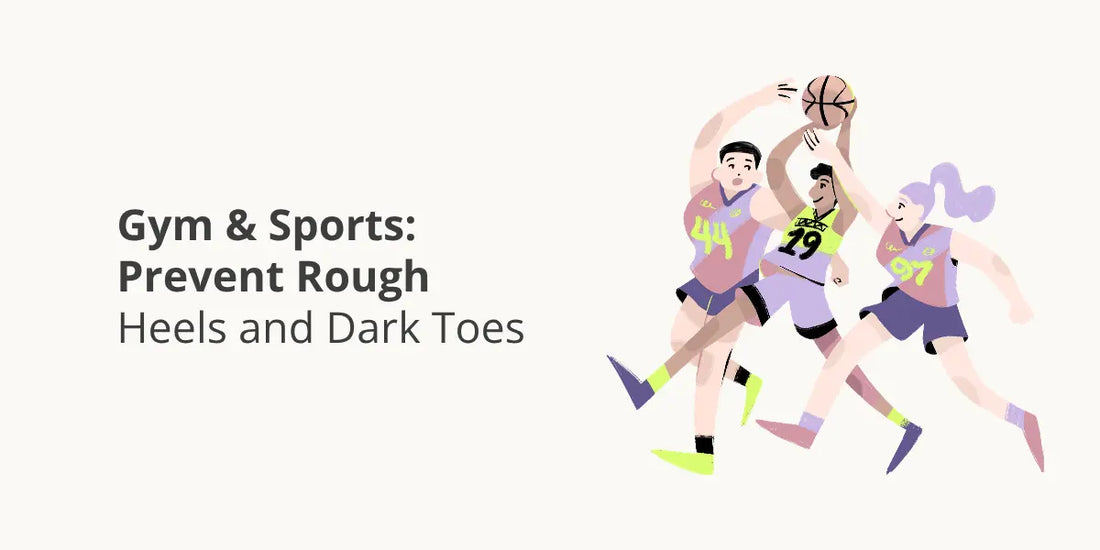 Gym & Sports: Prevent Rough Heels and Dark Toes