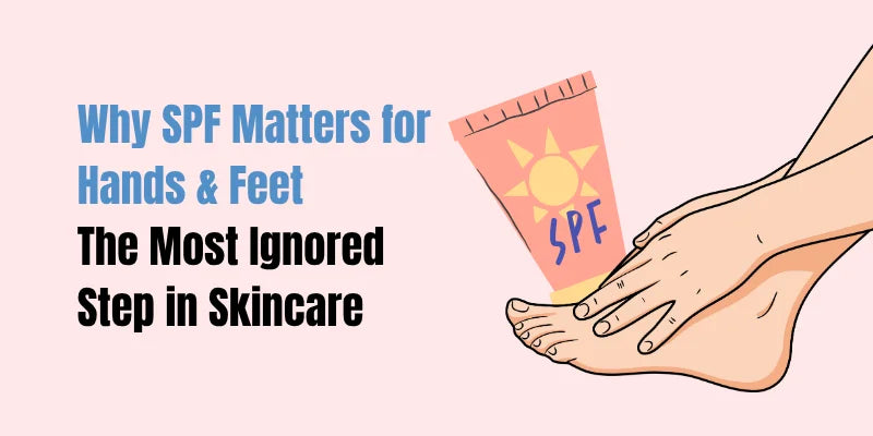 Why SPF Matters for Hands & Feet — The Most Ignored Step in Skincare