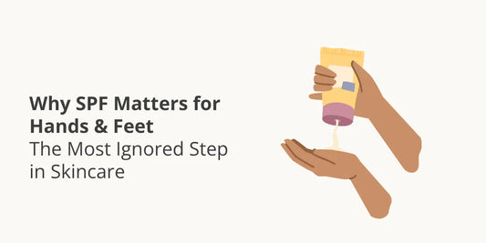 Why SPF Matters for Hands & Feet — The Most Ignored Step in Skincare