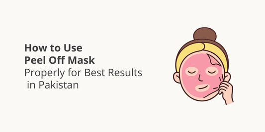How to Use Peel Off Mask Properly for Best Results in Pakistan