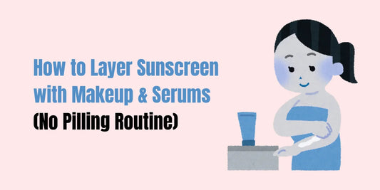 How to Layer Sunscreen with Makeup & Serums (No Pilling Routine)