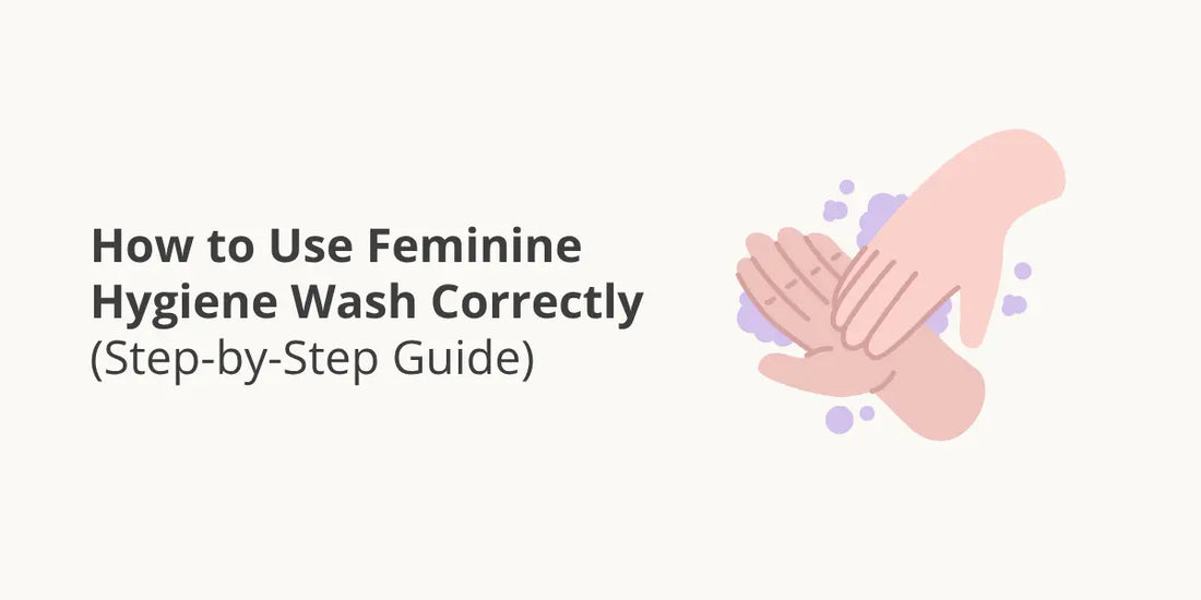 How to Use Feminine Hygiene Wash Correctly (Step-by-Step Guide)