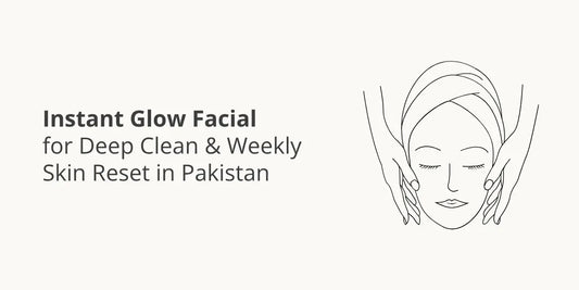 Instant Glow Facial for Deep Clean & Weekly Skin Reset in Pakistan