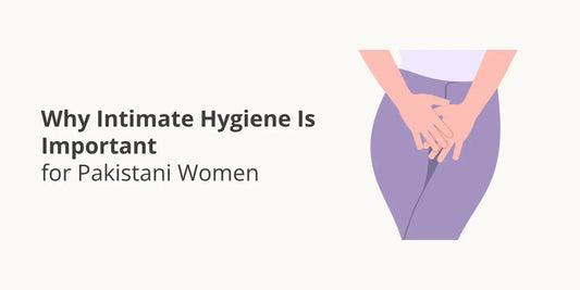 Why Intimate Hygiene Is Important for Pakistani Women