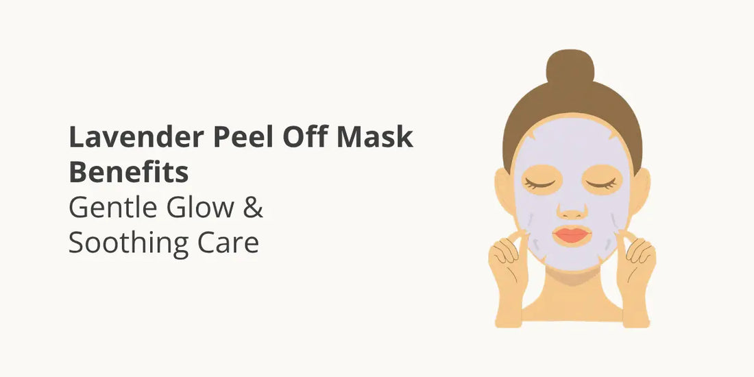 Lavender Peel Off Mask Benefits – Gentle Glow & Soothing Care