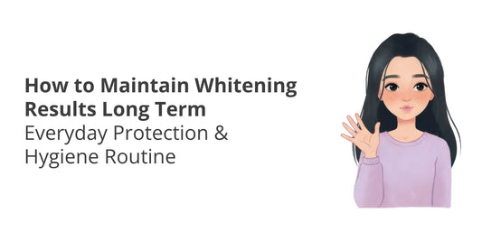 How to Maintain Whitening Results — Daily Routine to Prevent Darkness Again