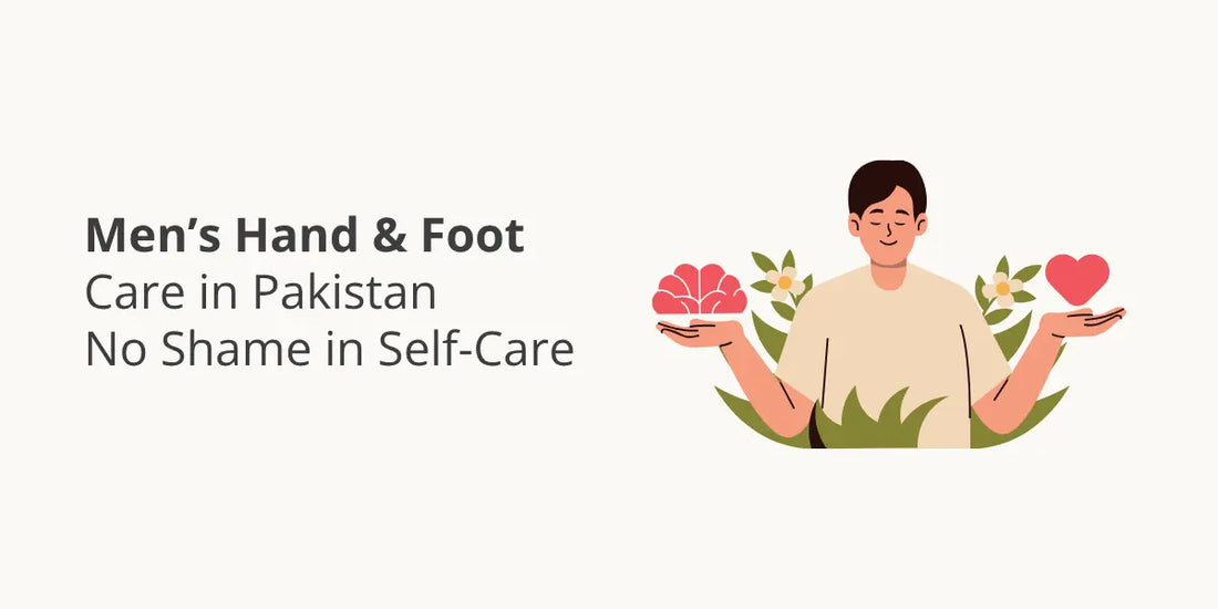 Men’s Hand & Foot Care in Pakistan – No Shame in Self-Care