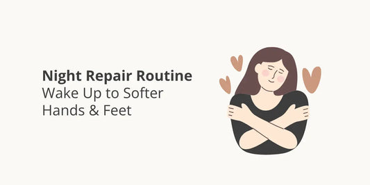 Night Repair Routine — Wake Up to Softer Hands & Feet