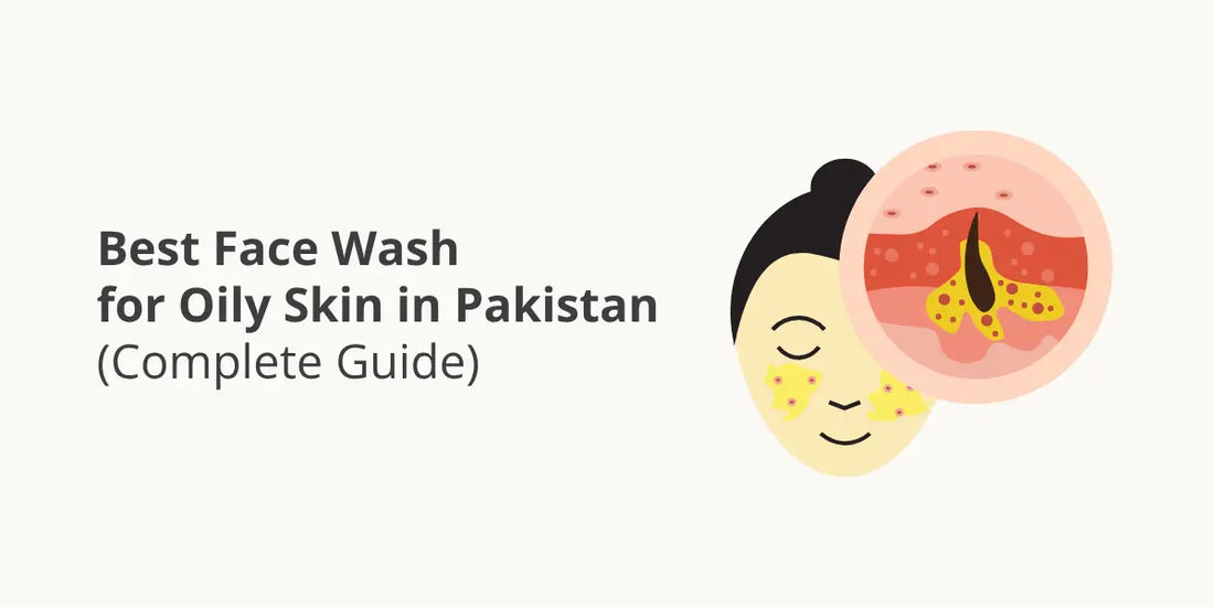 Best Face Wash for Oily Skin in Pakistan (Complete Guide)