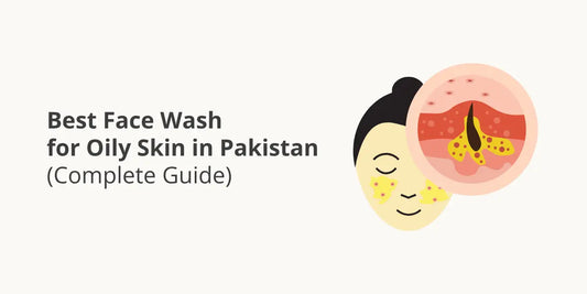 Best Face Wash for Oily Skin in Pakistan (Complete Guide)