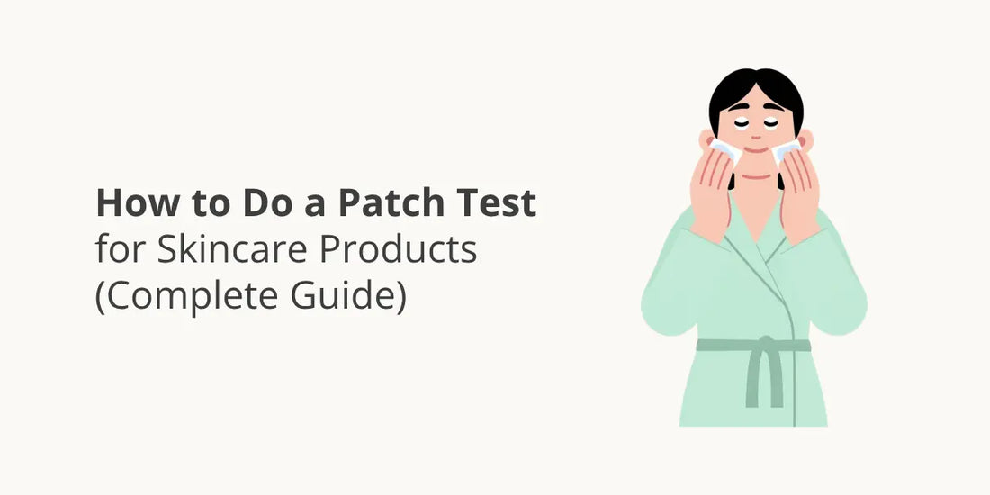How to Do a Patch Test for Skincare Products (Complete Guide)