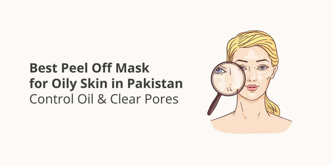 Best Peel Off Mask for Oily Skin in Pakistan – Control Oil & Clear Pores