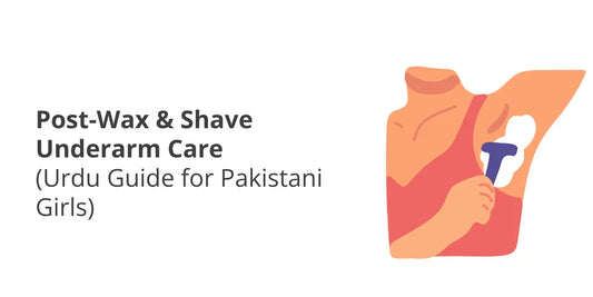 Post-Wax & Shave Underarm Care — Urdu Guide for Smooth, Bright Skin (Pakistan)