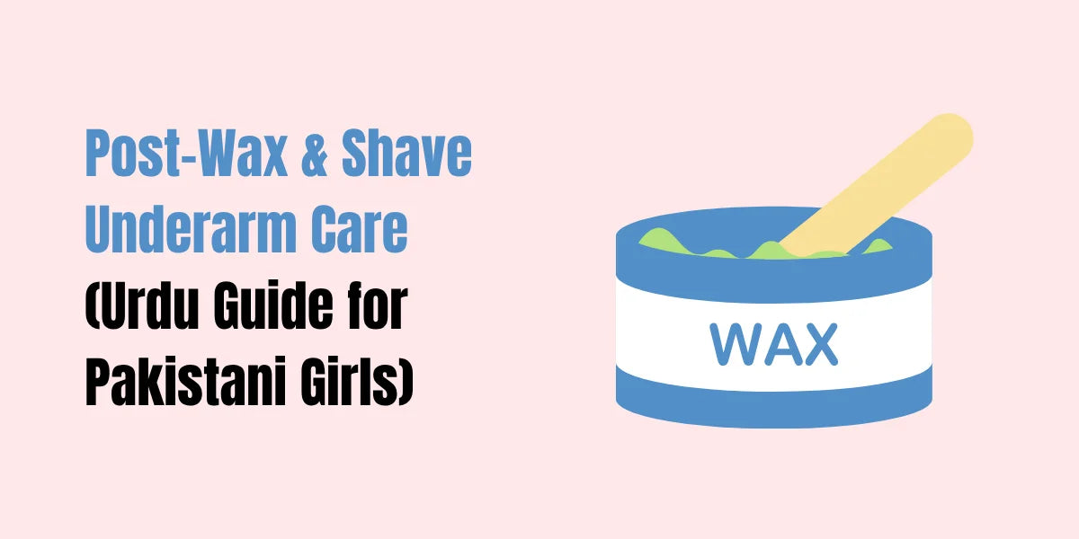 Post-wax and shave underarm care in Pakistan — Urdu guide with Peal Wash, SACHET Whitening Serum & Cream routine
