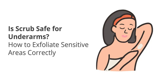 Is Scrub Safe for Underarms? How to Exfoliate Sensitive Areas Correctly