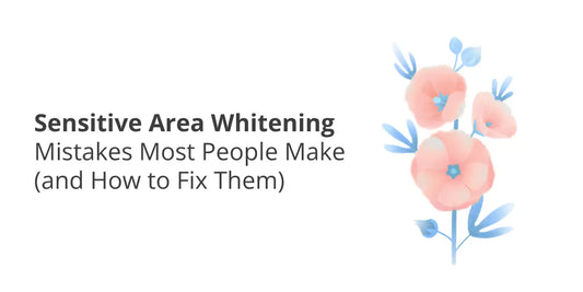 Sensitive Area Whitening Mistakes — What to Stop & How to Fix Them Safely