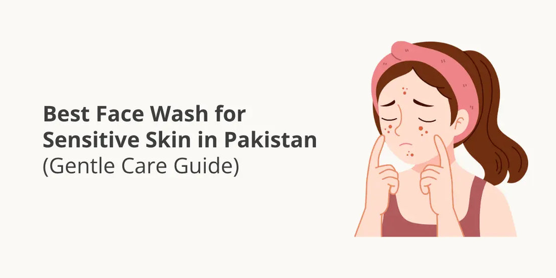 Best Face Wash for Sensitive Skin in Pakistan (Gentle Care Guide)