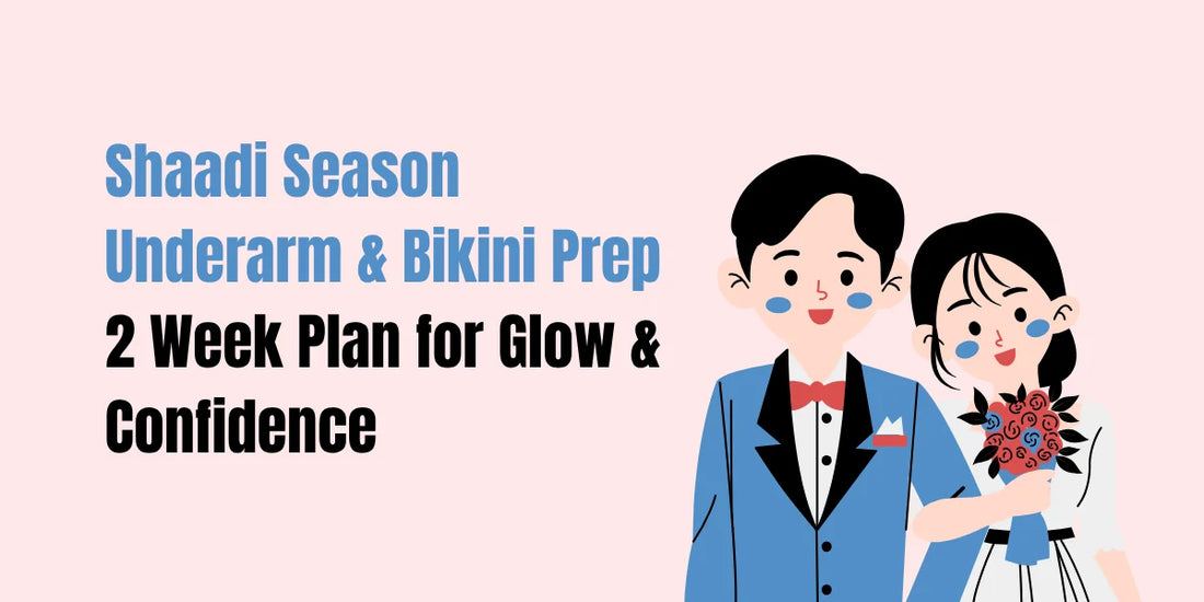Shaadi season underarm and bikini prep 2-week plan — Peal Wash, Brightnix Scrub, and SACHET Whitening Cream routine for Pakistani brides