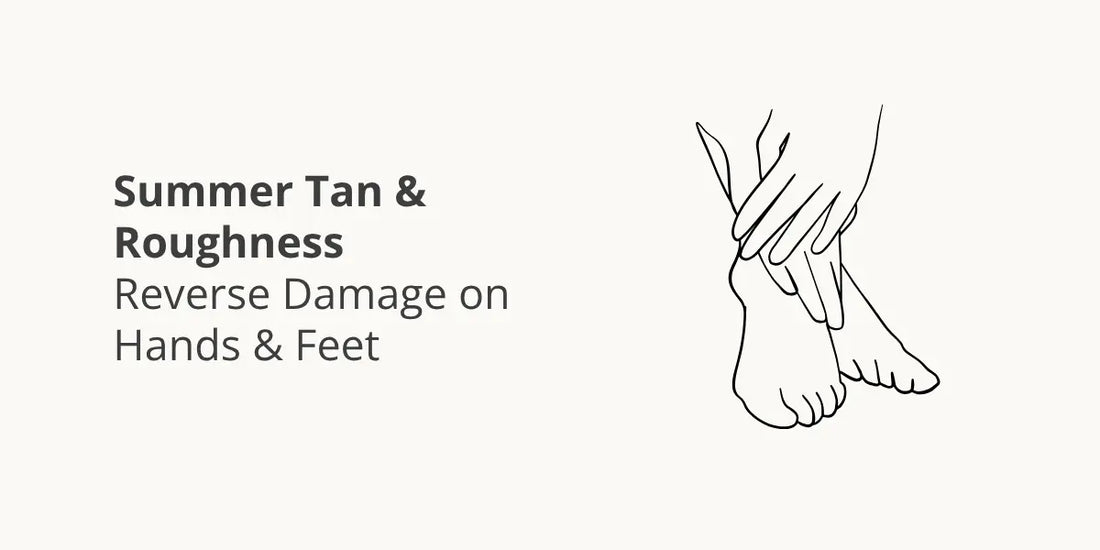 Summer Tan & Roughness — Reverse Damage on Hands & Feet