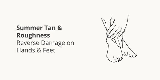 Summer Tan & Roughness — Reverse Damage on Hands & Feet