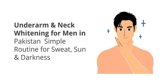 Underarm & Neck Whitening for Men in Pakistan — Simple Routine for Sweat, Sun & Darkness