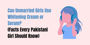 Can unmarried girls use whitening cream — safe daily routine with SACHET Peal Wash and Whitening Cream for Pakistani girls