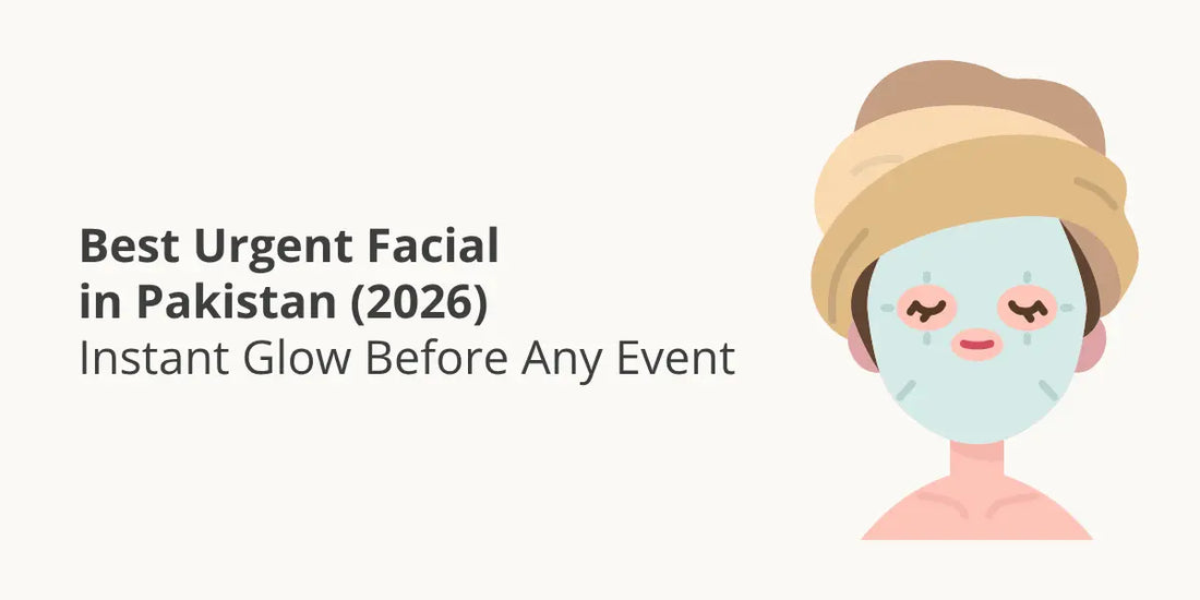 Best Urgent Facial in Pakistan (2026) – Instant Glow Before Any Event