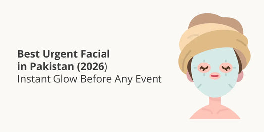Best Urgent Facial in Pakistan (2026) – Instant Glow Before Any Event