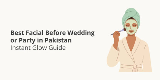 Best Facial Before Wedding or Party in Pakistan – Instant Glow Guide