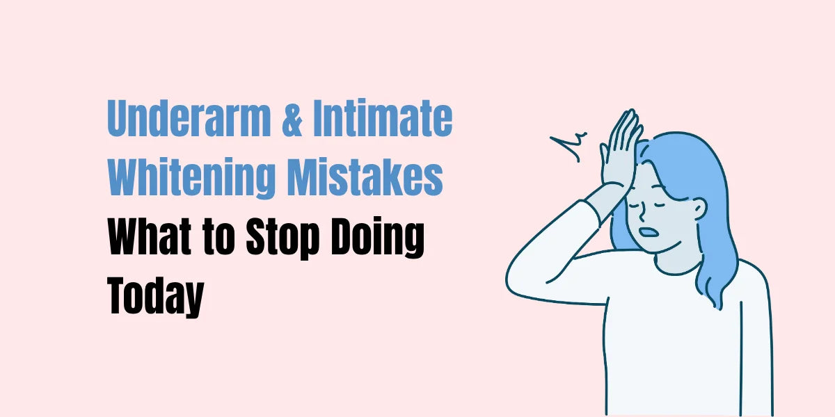 Common whitening mistakes to avoid for underarms and private areas — harsh scrubbing, bleaching, and skipping hydration vs. safe SACHET routine