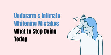 Common whitening mistakes to avoid for underarms and private areas — harsh scrubbing, bleaching, and skipping hydration vs. safe SACHET routine