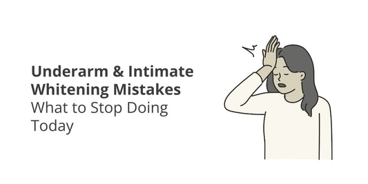 Underarm & Intimate Whitening Mistakes — What to Stop Doing Today (Pakistan Guide)